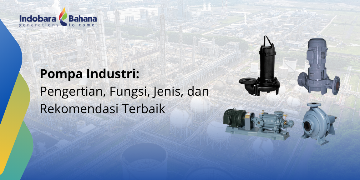 Pompa Industri: Pengertian, Fungsi, Jenis, dan Rekomendasi Terbaik